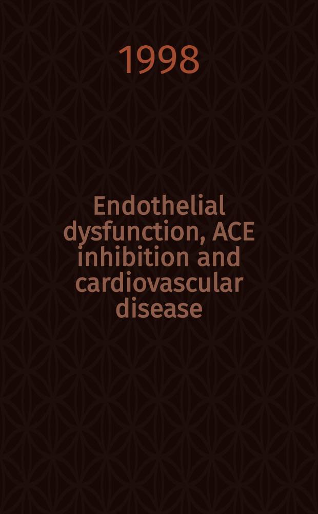 Endothelial dysfunction, ACE inhibition and cardiovascular disease: research frontiers and therapeutic intervention : Papers based on the meet. of the Europ. chapter of the Vascular biology working group, held in Stockholm, Sweden in Aug. 1997 = Эндотелиальная дисфункция,подавление ангиотензин-конвертирующего фермента и сердечно-сосудистые болезни:границы исследования и терапевтические вмешательства . Материалы на основе Европейского совещания рабочей группы по сосудистой биологии,Стокгольм,Швеци.