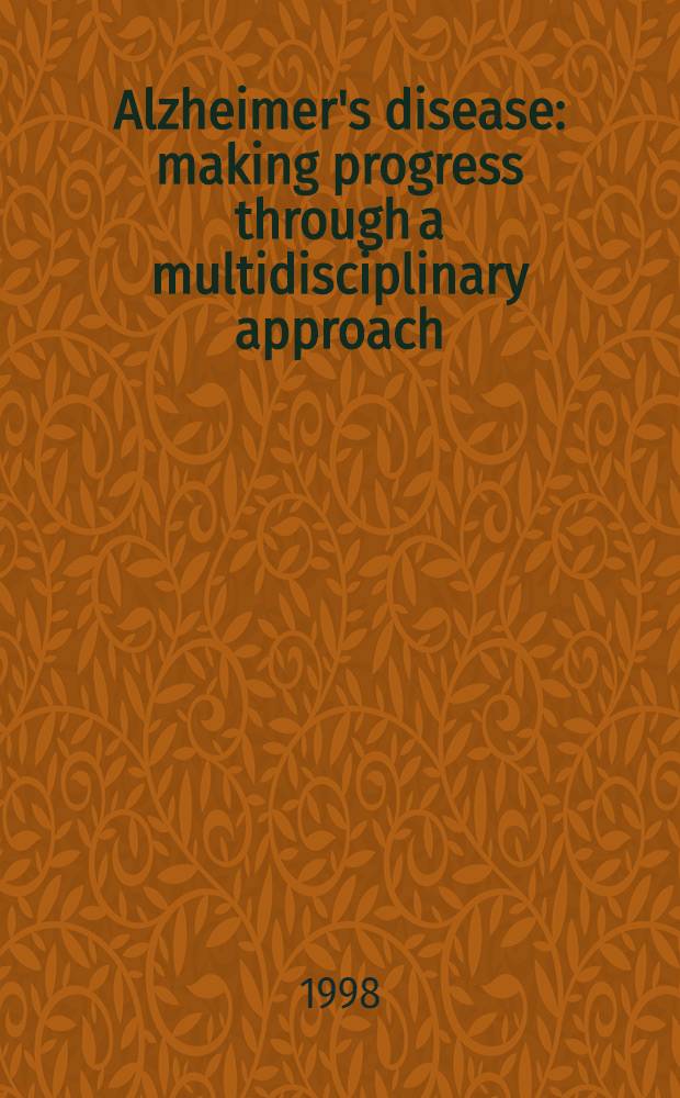 Alzheimer's disease: making progress through a multidisciplinary approach : Proc. of a symp. of the Amer. geriatric soc. held on May 10, 1997, in Atlanta, Georgia = Болезнь Альцгеймера:прогресс засчет мультидисциплинарного подхода от начала до конца.