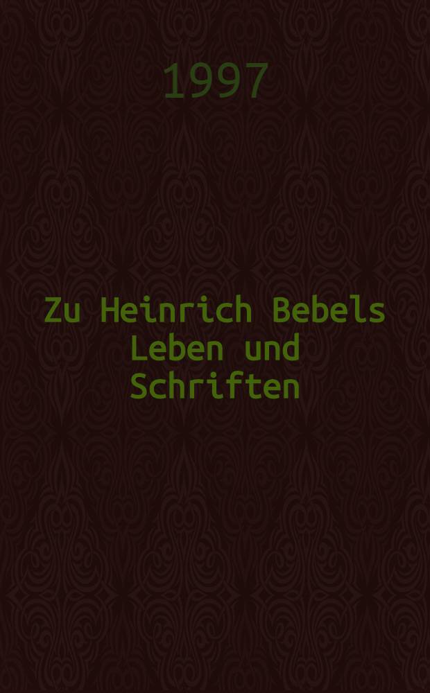 Zu Heinrich Bebels Leben und Schriften = О жизни и творчестве Г.Бебеля.