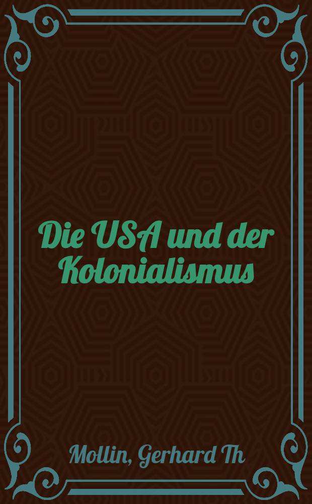 Die USA und der Kolonialismus : Amerika als Partner u. Nachfolger der belgischen Macht in Afrika, 1939-1965 = США и колониализм. Америка как партнер и наследник бельгийской власти в Африке,1939-1965.
