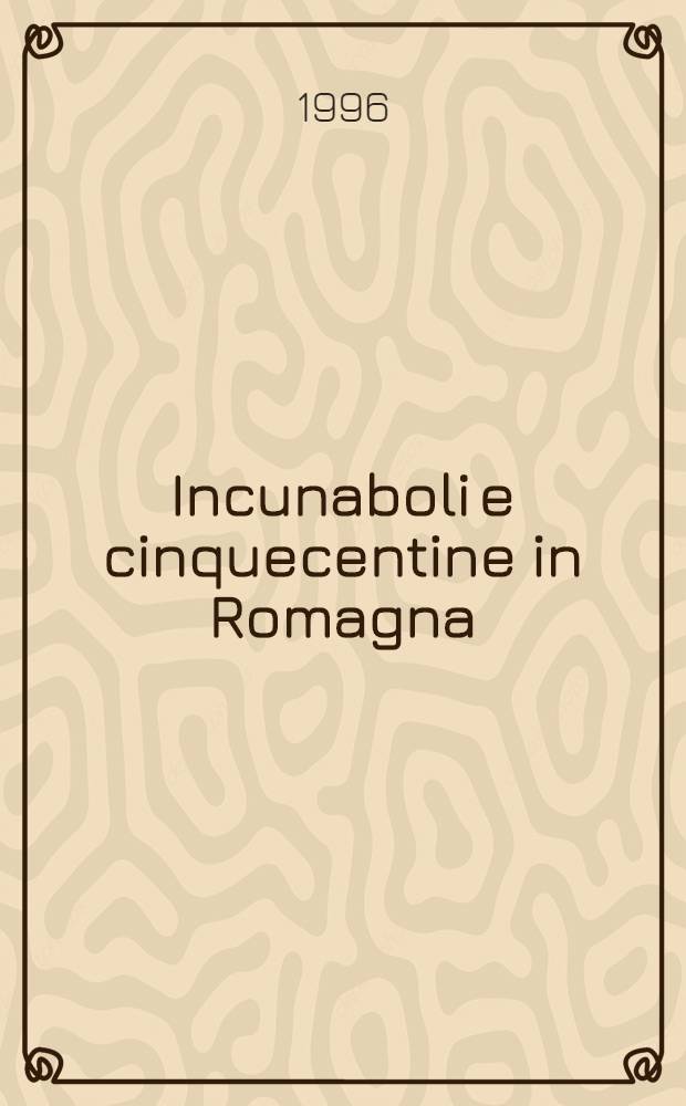 Incunaboli e cinquecentine in Romagna : La Bibl. Piana e la Bibl. del Seminario di Sarsina = Инкунабулы в 16в в Романьи.