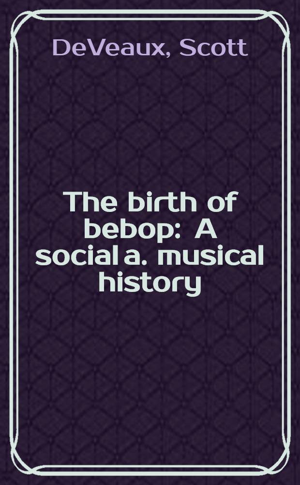 The birth of bebop : A social a. musical history = Би-боп.