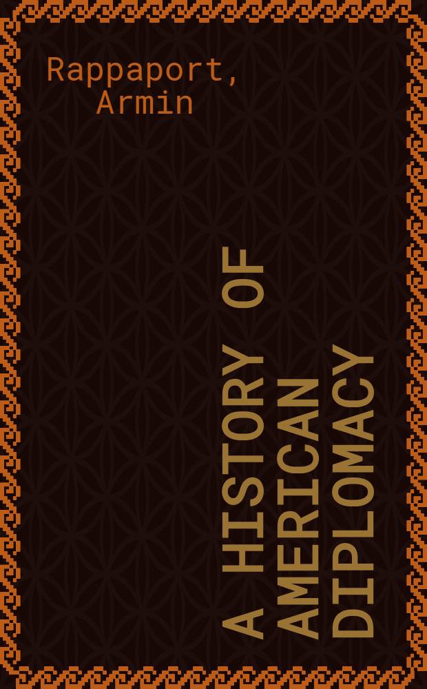 A history of American diplomacy = История американской дипломатии.
