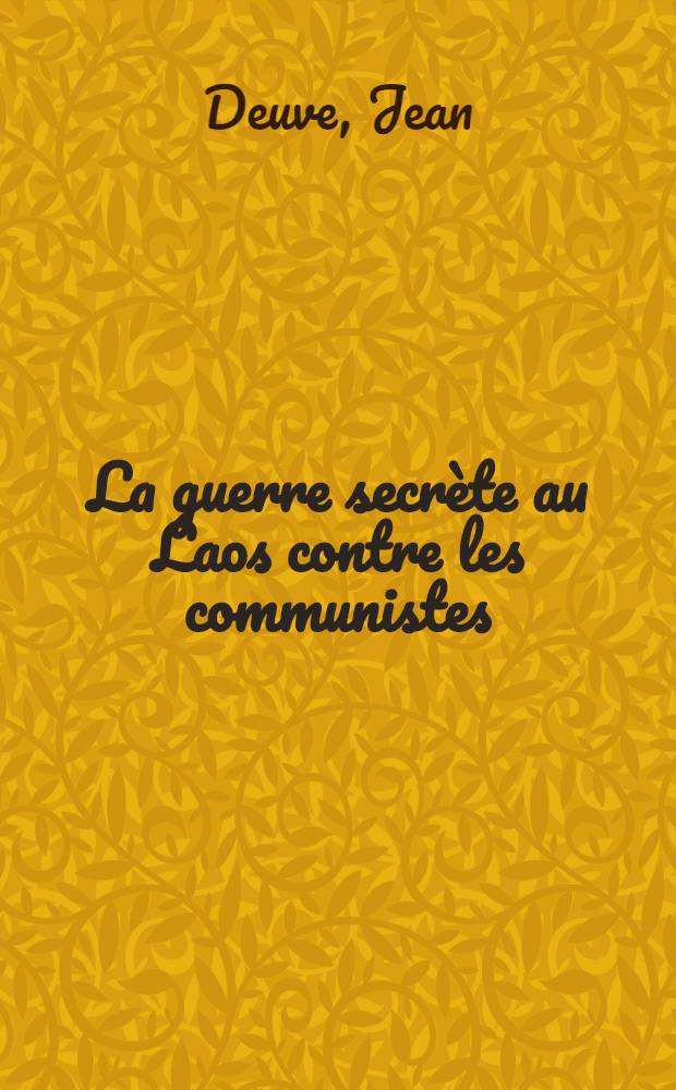 La guerre secrète au Laos contre les communistes (1955-1964) = Тайная война Лаоса против коммунистов,1955-1964.