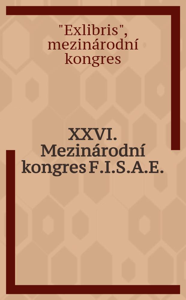 XXVI. Mezinárodní kongres F.I.S.A.E. : Sb. drobné grafiky = ХХУ1 международный конгресс.