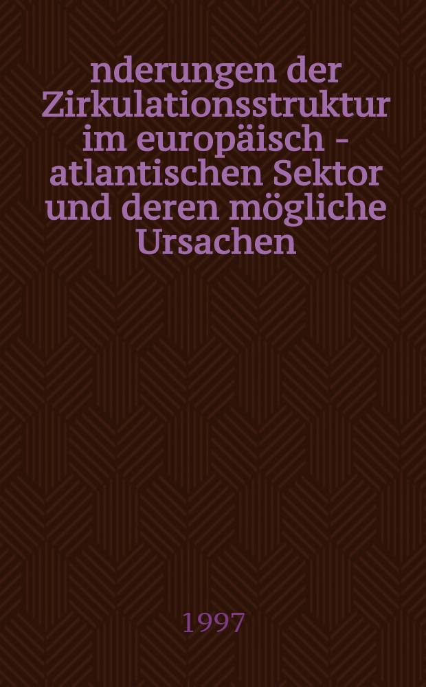 Änderungen der Zirkulationsstruktur im europäisch - atlantischen Sektor und deren mögliche Ursachen = Изменение структуры циркуляции в Европейско-Атлантическом секторе.