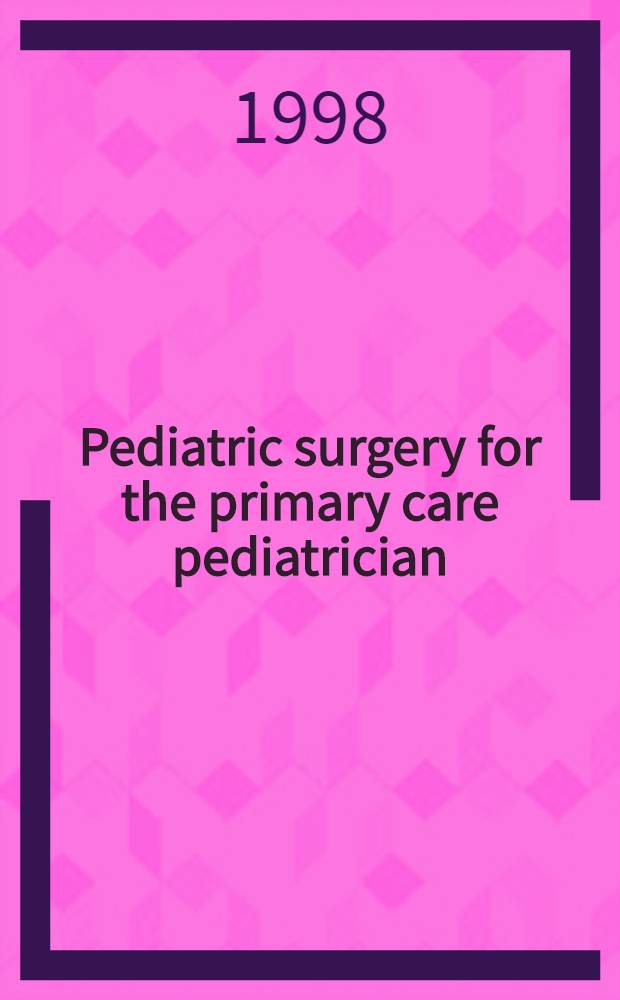 Pediatric surgery for the primary care pediatrician = Педиатрическая помощь для первичной медицинской помощи, частьI.