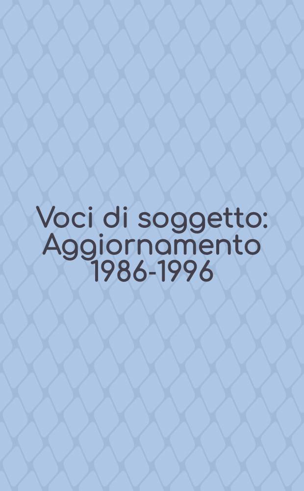 Voci di soggetto : Aggiornamento 1986-1996 = Голоса источников.