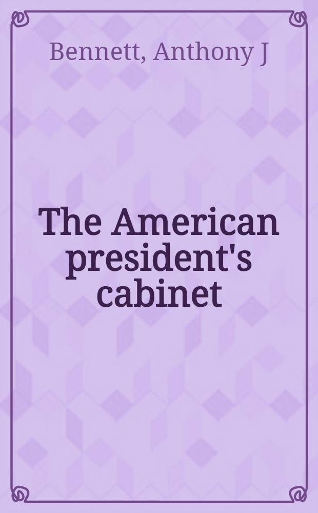 The American president's cabinet : From Kennedy to Bush = Американский президентский кабинет.