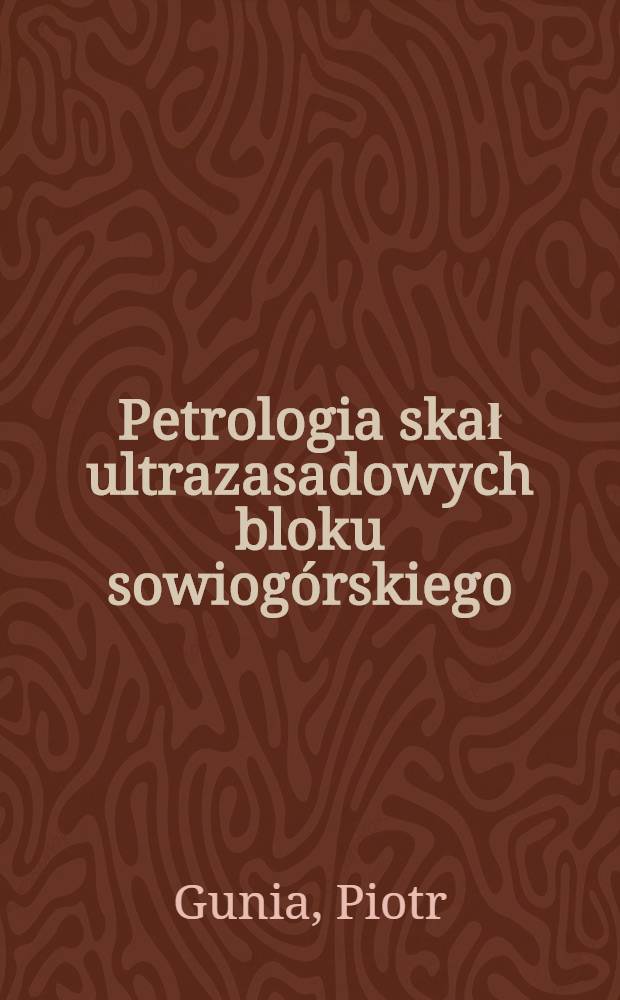 Petrologia skał ultrazasadowych bloku sowiogórskiego = Петрология ультраосновных пород Совегурского массива.
