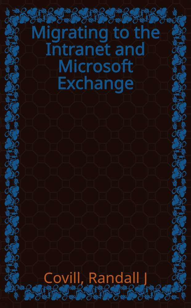 Migrating to the Intranet and Microsoft Exchange = Путешествие по Интрасети и Microsoft Exchange.