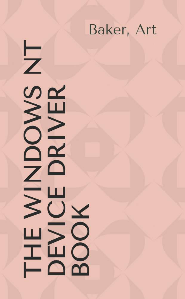 The Windows NT device driver book : A guide for programmers = Книга устройств драйверов WINDOWS NT.