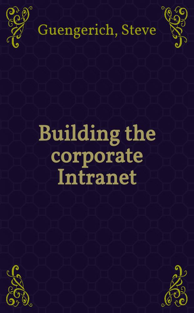 Building the corporate Intranet = Построение корпоративной интрасети.