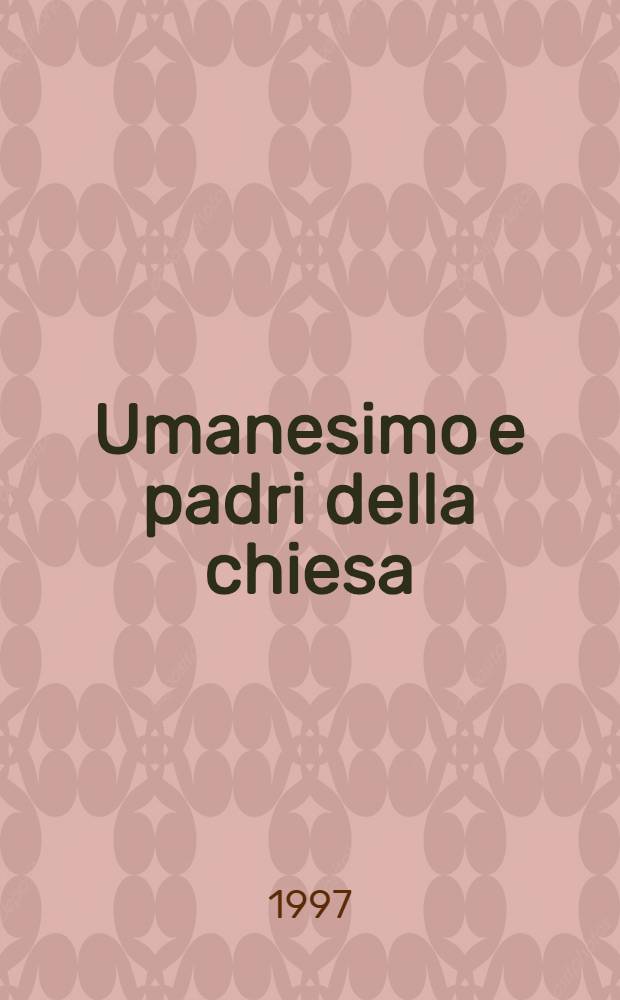 Umanesimo e padri della chiesa : Ms. e incunaboli di testi patristici da Francesco Petrarca al primo Cinquecento : Cat. della Mostra, Bibl. Medicea Laurenziana, 5 febbr.-9 ag. 1997 = Манускрипты и инкунабулы.