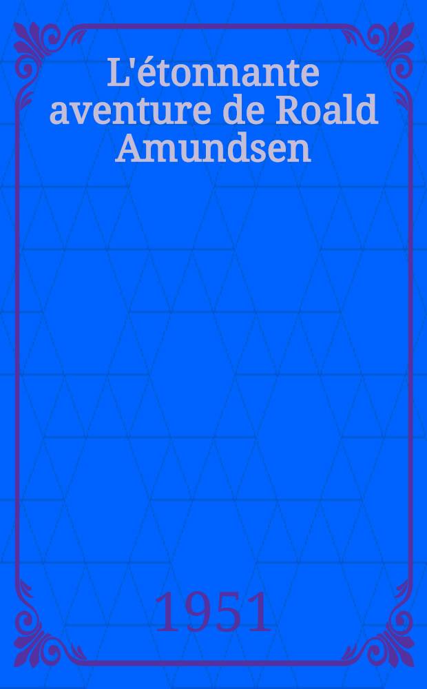 L'étonnante aventure de Roald Amundsen