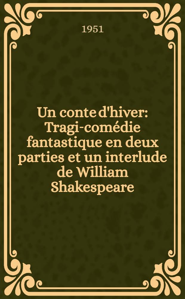 Un conte d'hiver : Tragi-comédie fantastique en deux parties et un interlude de William Shakespeare