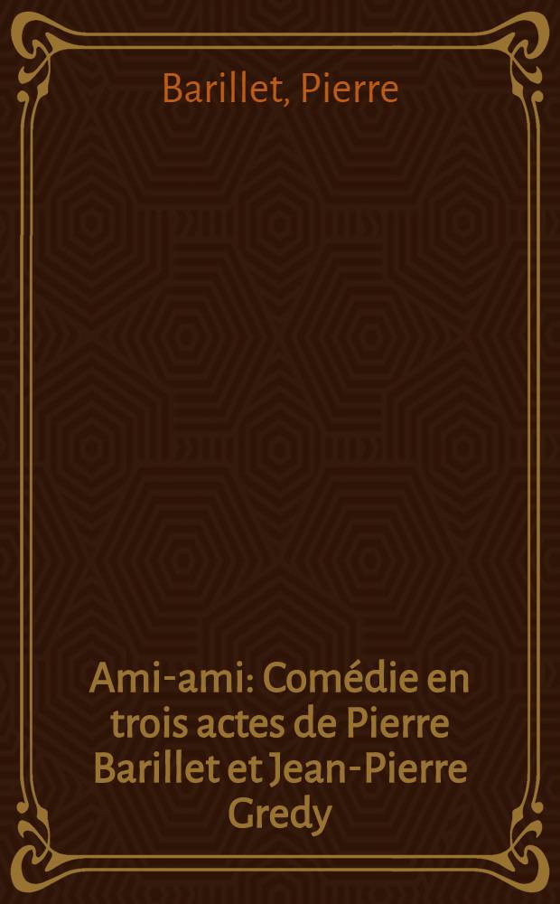 Ami-ami : Comédie en trois actes de Pierre Barillet et Jean-Pierre Gredy