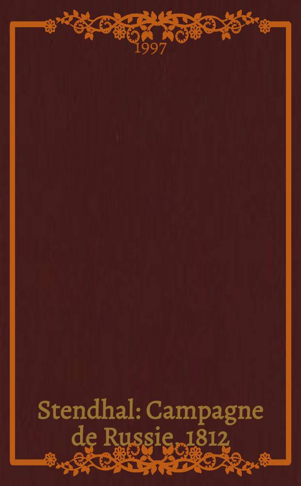 Stendhal : Campagne de Russie, 1812 : Le Blanc, le Gris et le Rouge = Стендаль.Русская компания,1812.