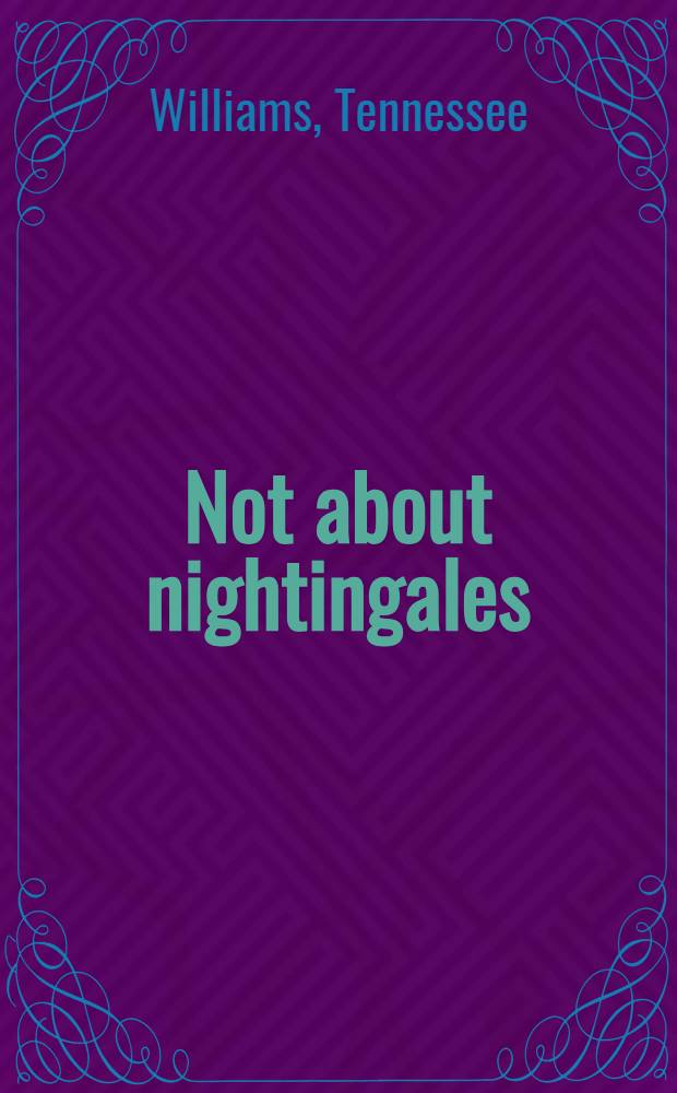 Not about nightingales : A play