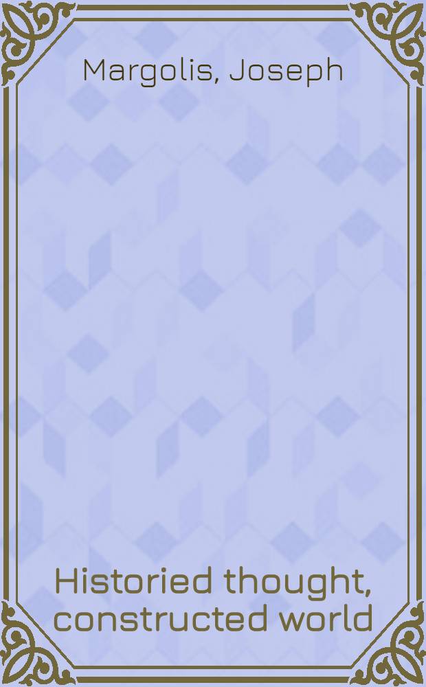 Historied thought, constructed world : A conceptual primer for the turn of the millenium = Историческое мышление,созданный мир.