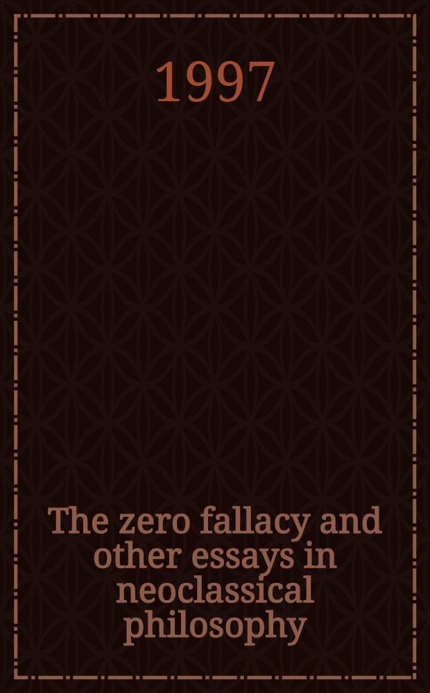 The zero fallacy and other essays in neoclassical philosophy = Нулевая ошибка.