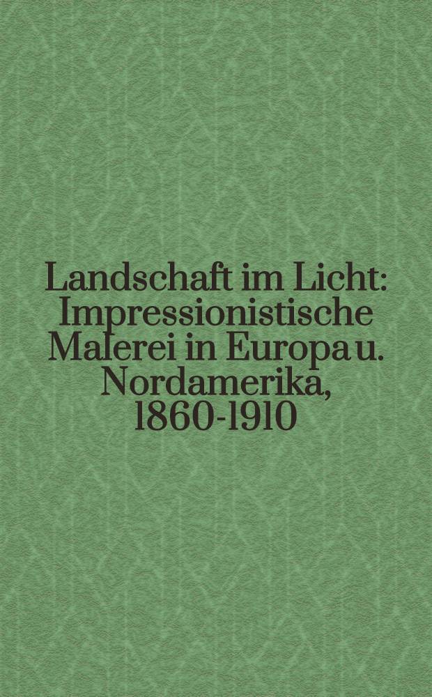Landschaft im Licht : Impressionistische Malerei in Europa u. Nordamerika, 1860-1910 : Kat. der Ausst., Wallraf-Richartz-Museum Köln, 6. Apr. bis 1. Juli 1990, Kunsthaus Zürich, 3. Aug. bis 21. Okt. 1990 = Пейзаж в свете..