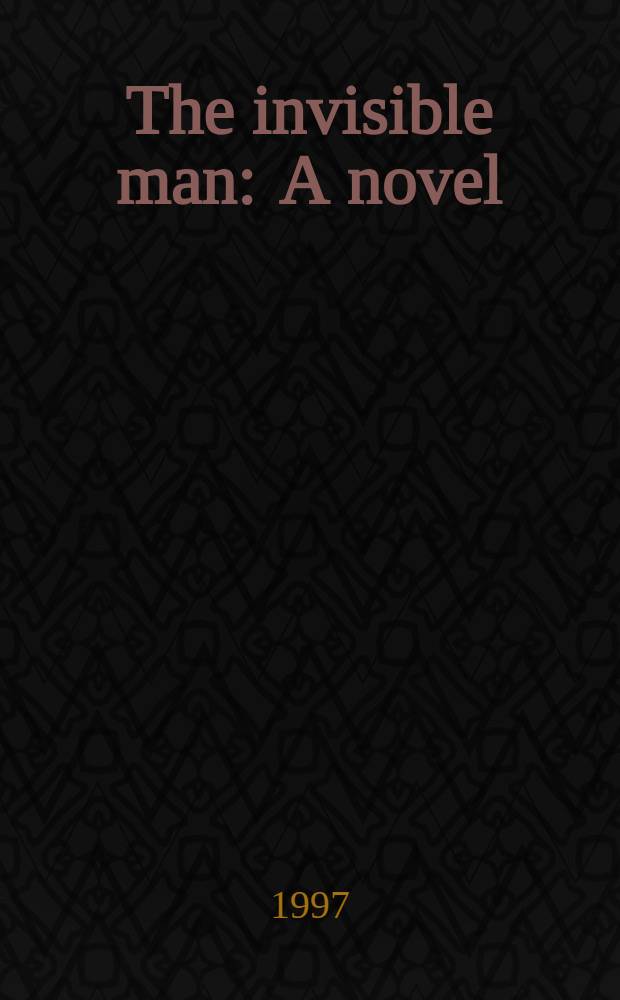The invisible man : A novel