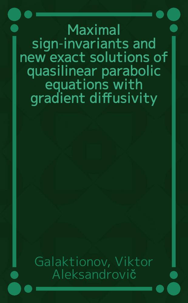 Maximal sign-invariants and new exact solutions of quasilinear parabolic equations with gradient diffusivity = Максимальные знаковые инварианты и новые точные решения квазилинейных параболических уравнений с градиентной диффузией