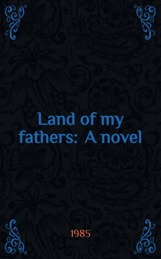 Land of my fathers : A novel