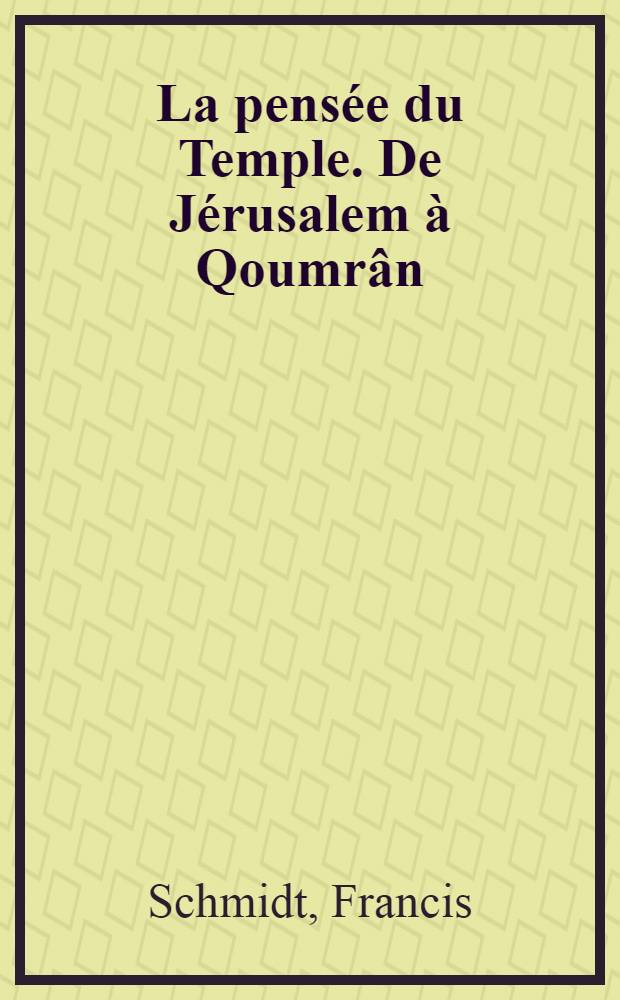 La pensée du Temple. De Jérusalem à Qoumrân : Identité et lien social dans le judaïsme ancien