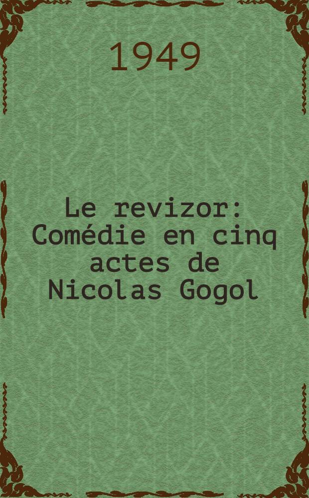 Le revizor : Comédie en cinq actes de Nicolas Gogol