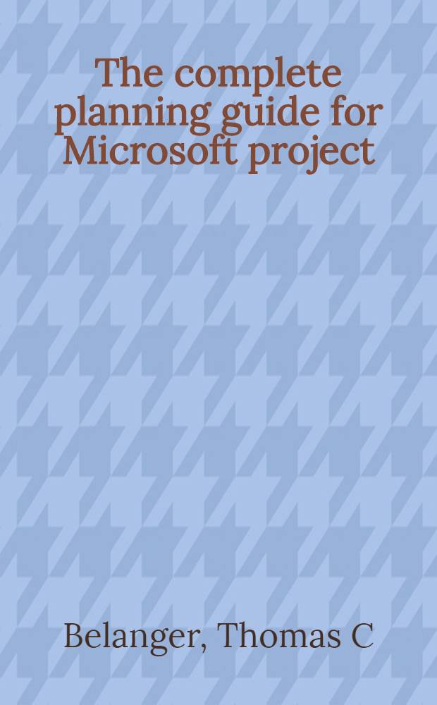 The complete planning guide for Microsoft project : For Windows 95 a. Windows 3.1 = Руководство по комплексному планированию в Microsoft Project.
