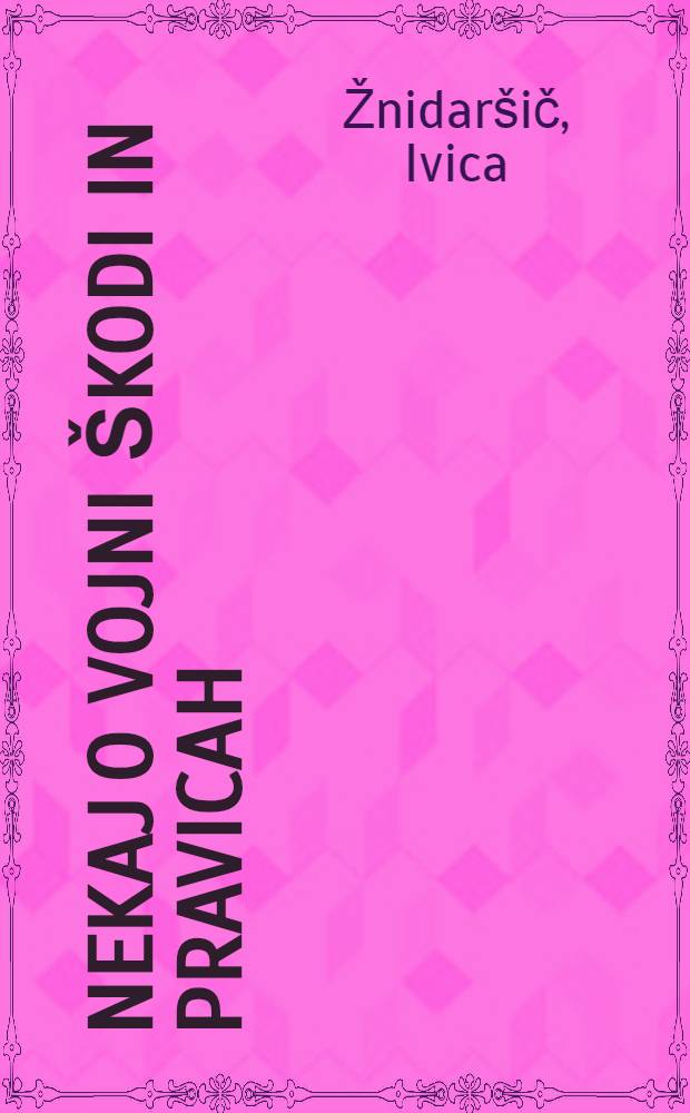 Nekaj o vojni škodi in pravicah : (Zgodovinska, pravna in humanitarna dejstva) = Об ущербе, причиненным войной.