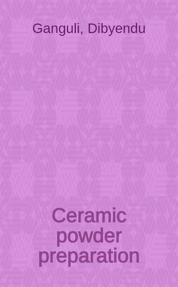 Ceramic powder preparation : A handbook = Руководство по приготовлению керамических порошков.