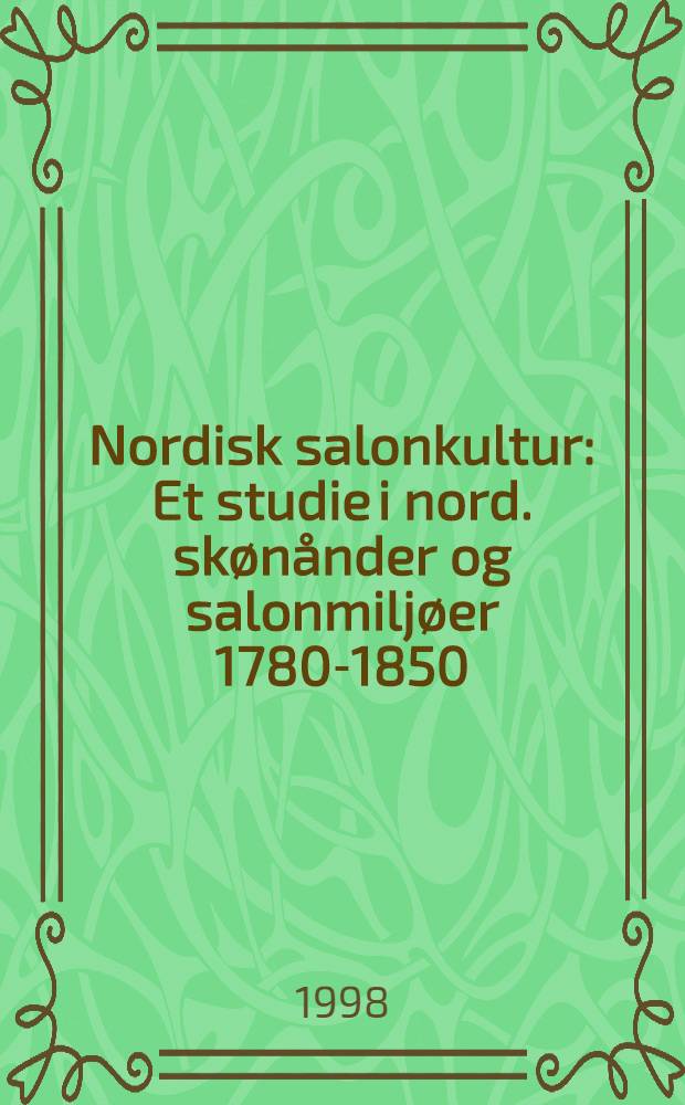Nordisk salonkultur : Et studie i nord. skønånder og salonmiljøer 1780-1850 = Северная салонная культура,1780-1850.
