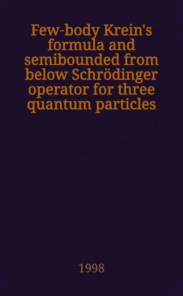 Few-body Krein's formula and semibounded from below Schr&ouml;dinger operator for three quantum particles = Формула Крейна для свободного тела и самоограниченный оператор Шредингера для трех квантовых частиц.
