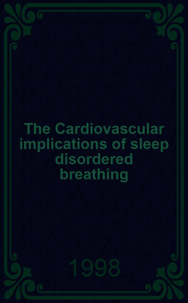 The Cardiovascular implications of sleep disordered breathing = Кардиоваскулярные изменения при расстройствах дыхания во сне.