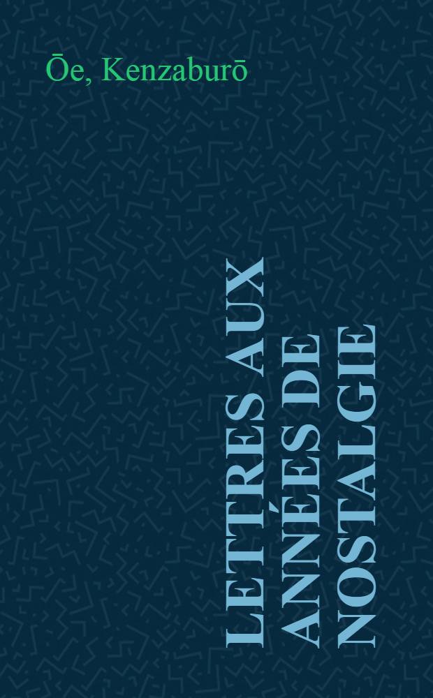 Lettres aux ann&eacute;es de nostalgie : Roman