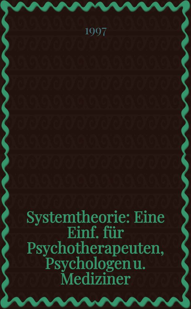 Systemtheorie : Eine Einf. für Psychotherapeuten, Psychologen u. Mediziner = Системная теория . Введение для психотерапевтов,психологов и медиков.