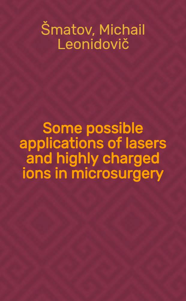 Some possible applications of lasers and highly charged ions in microsurgery