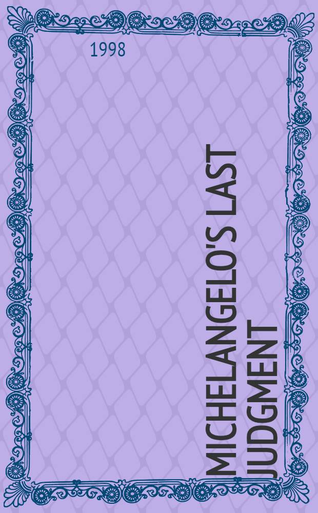 Michelangelo's Last Judgment : The Renaissance response = "Страшный суд" Микельанджело.