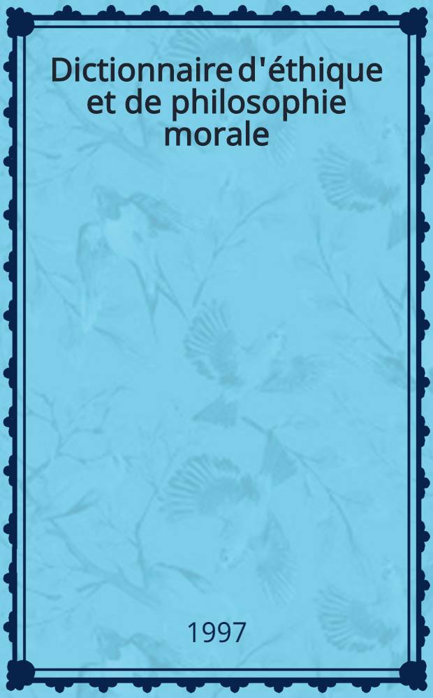 Dictionnaire d'éthique et de philosophie morale = Словарь по этике и философии морали.