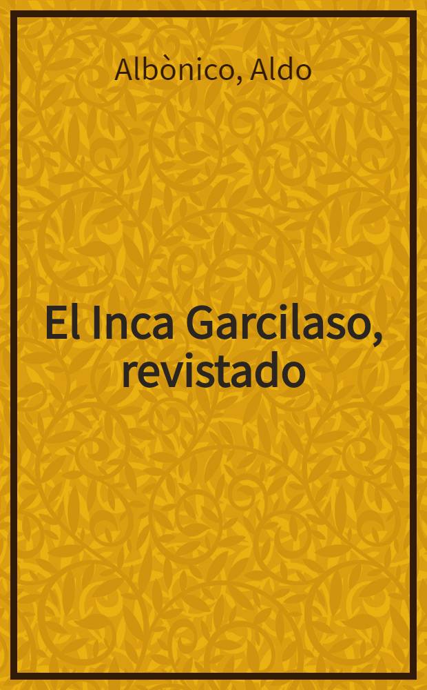 El Inca Garcilaso, revistado : Estudios y antología de las dos partes de Los Comentarios reales