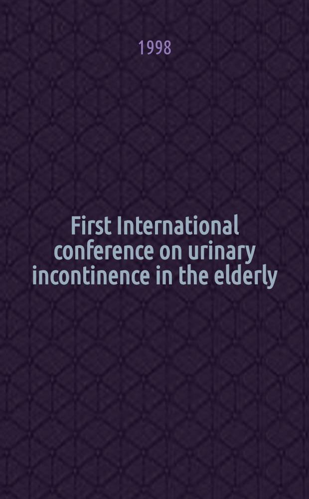 First International conference on urinary incontinence in the elderly : Aug. 20-21, 1997, Wissenschaftszentrum Bonn = Первая Международная конференция по недержанию мочи в пожилом возрасте. Август 20-21, 1997, Научный центр в Бонне.