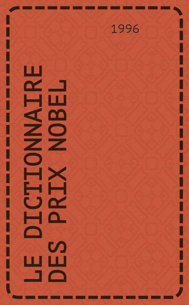 Le dictionnaire des prix Nobel = Словарь нобелевских лауреатов.
