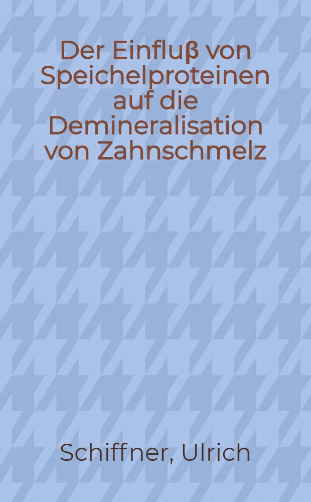 Der Einfluβ von Speichelproteinen auf die Demineralisation von Zahnschmelz : Unters. in einer künstlichen Mundhöhle = Влияние протеинов слюны на деминерализацию зубной эмали . Исследования на искусственной ротовой полости.