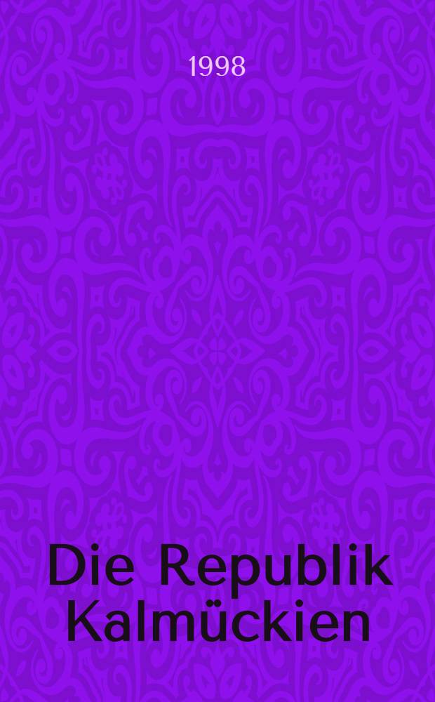 Die Republik Kalmückien (Chalmg Tangtsch) : Das "Unternehmen Iljumžinov" = Республика Калмыкия.