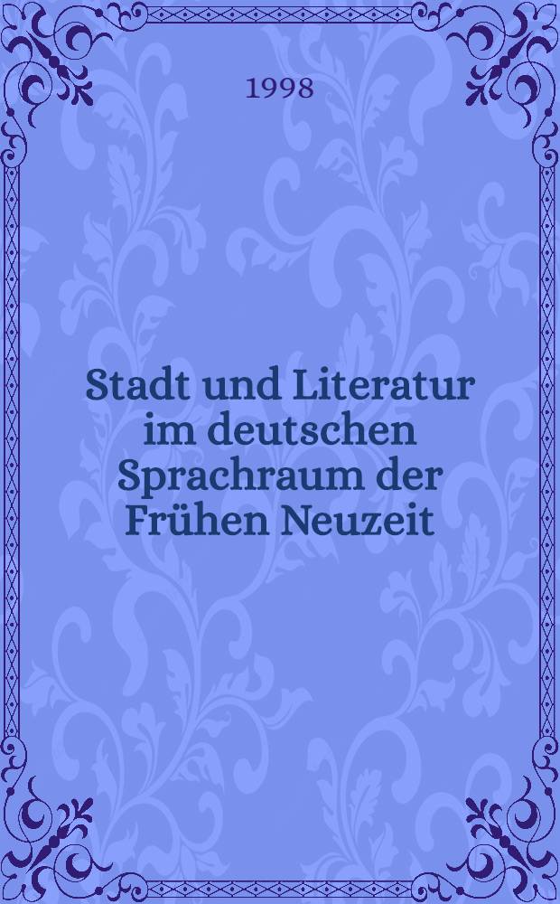 Stadt und Literatur im deutschen Sprachraum der Frühen Neuzeit = Город и литература в немецком языковом пространстве.