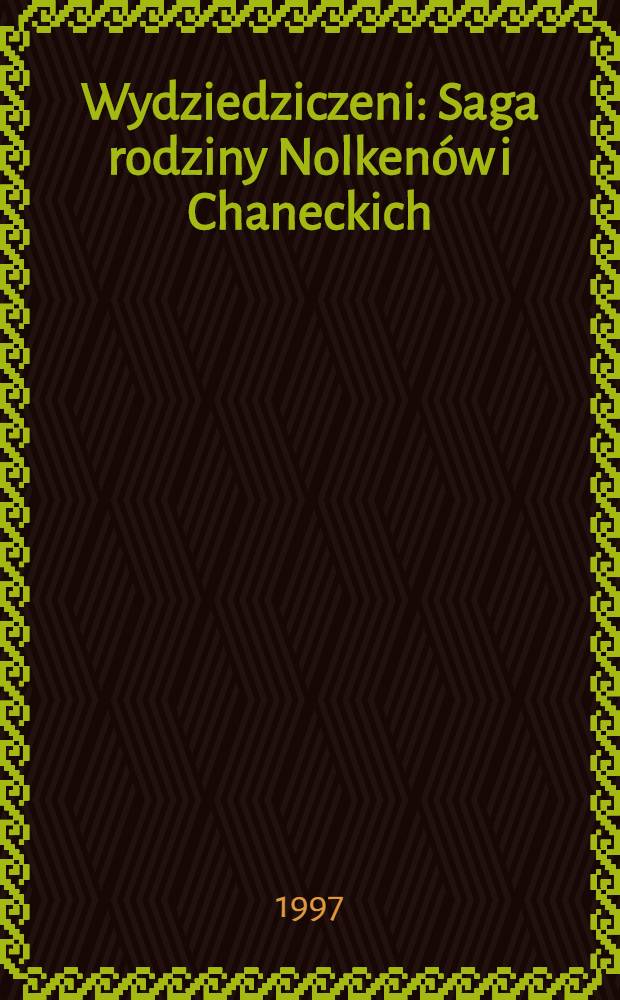 Wydziedziczeni : Saga rodziny Nolkenów i Chaneckich = Лишенные наследства.