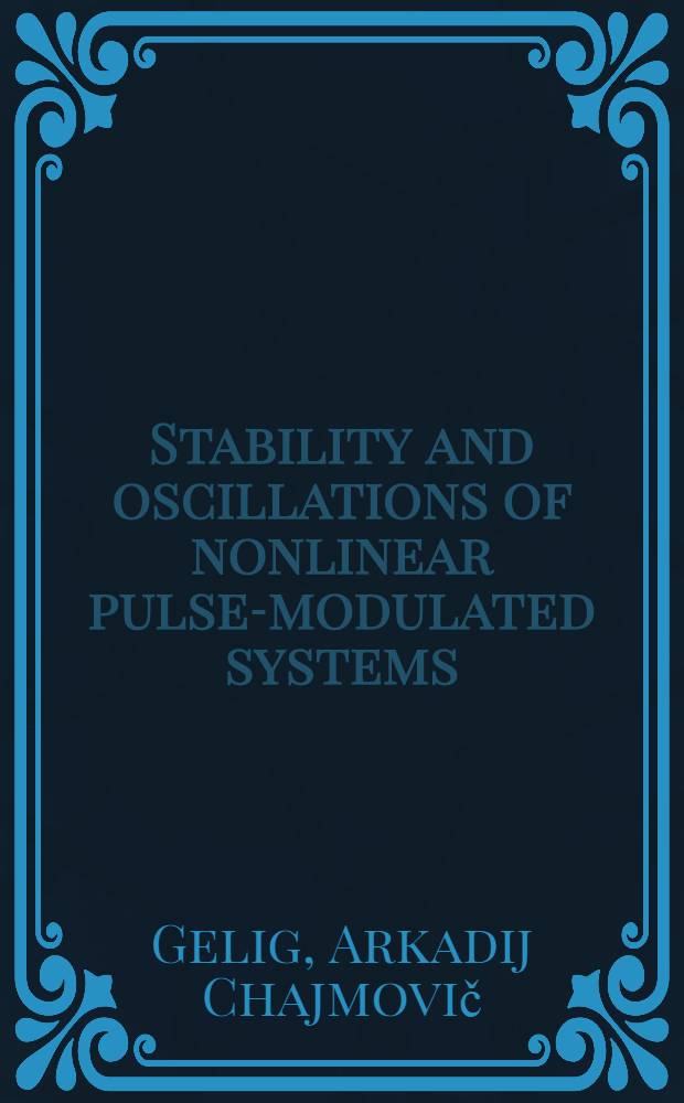 Stability and oscillations of nonlinear pulse-modulated systems = Стабильность и колебания нелинейных импульсных систем.